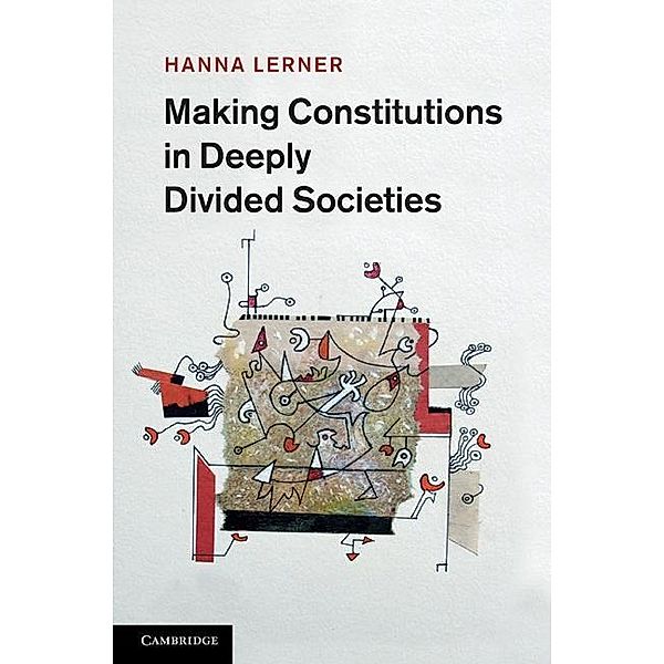 Making Constitutions in Deeply Divided Societies, Hanna Lerner