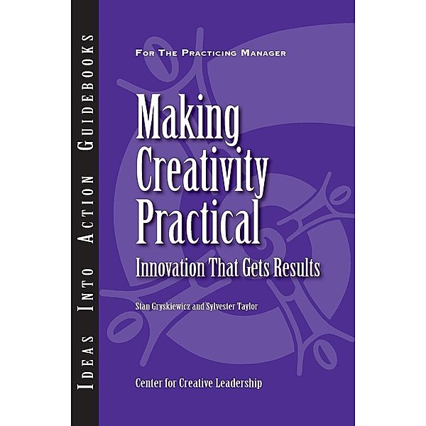 Making Creativity Practical: Innovation That Gets Results, Stan Gryskiewicz, Sylvester Taylor