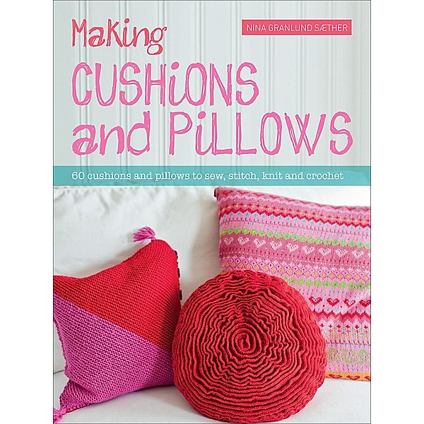 Making Cushions and Pillows, Nina Granlund Saether