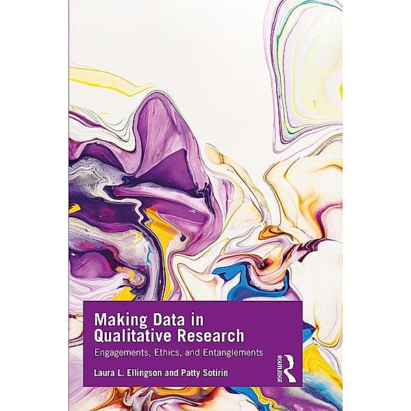 Making Data in Qualitative Research, Laura L. Ellingson, Patty Sotirin