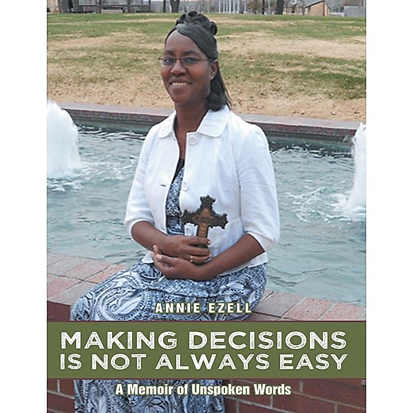 Making Decisions Is Not Always Easy: A Memoir of Unspoken Words, Annie Ezell