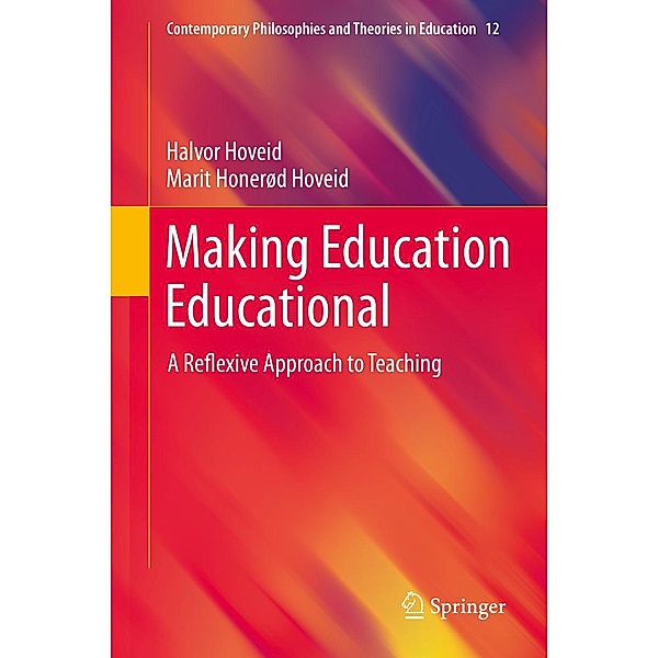 Making Education Educational / Contemporary Philosophies and Theories in Education Bd.12, Halvor Hoveid, Marit Honerød Hoveid