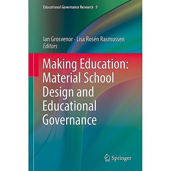 Making Education: Material School Design and Educational Governance / Educational Governance Research Bd.9