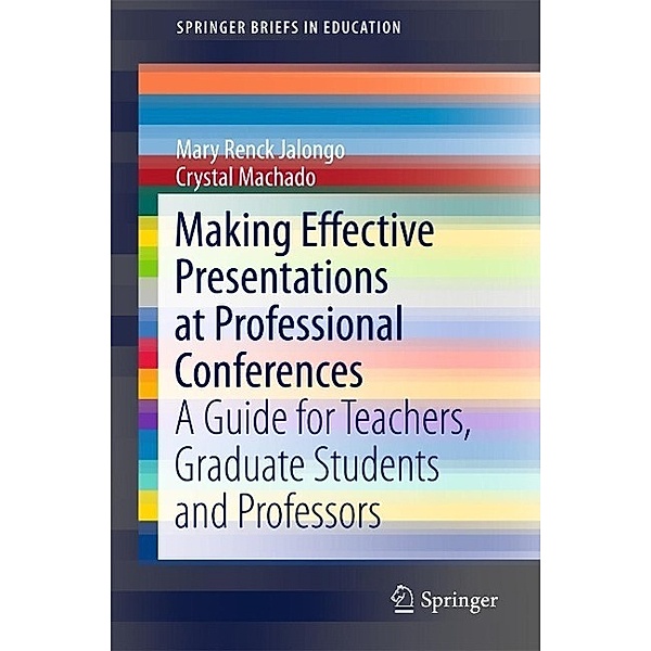 Making Effective Presentations at Professional Conferences / SpringerBriefs in Education, Mary Renck Jalongo, Crystal Machado