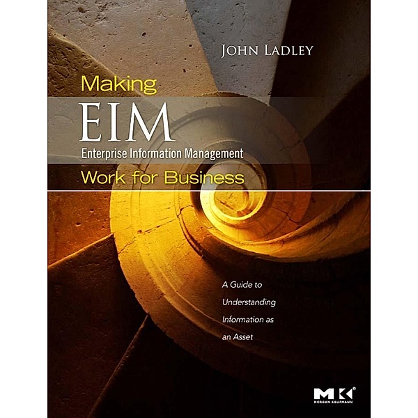 Making Enterprise Information Management (EIM) Work for Business, John Ladley