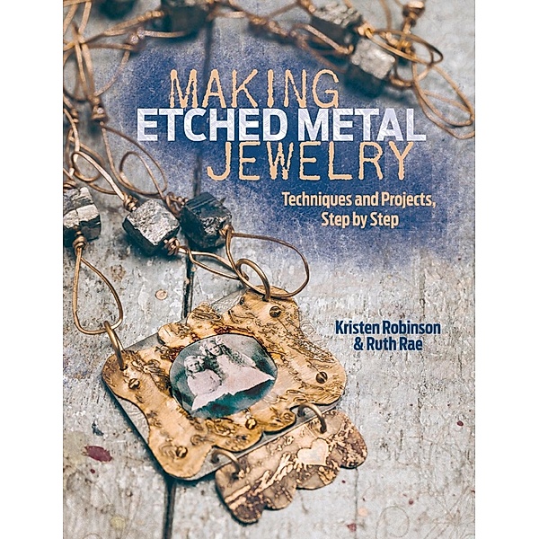 Making Etched Metal Jewelry, Kristen Robinson, Ruth Rae