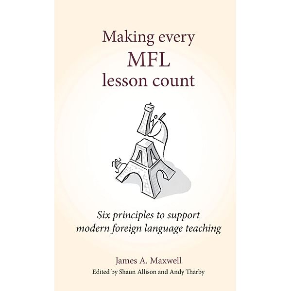 Making Every MFL Lesson Count / Making Every Lesson Count series Bd.0, James A Maxwell