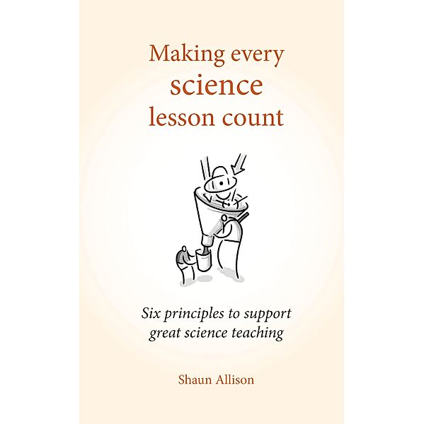 Making Every Science Lesson Count / Making Every Lesson Count series, Shaun Allison