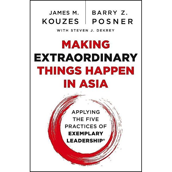 Making Extraordinary Things Happen in Asia, James M. Kouzes, Barry Z. Posner, Steven J. Dekrey