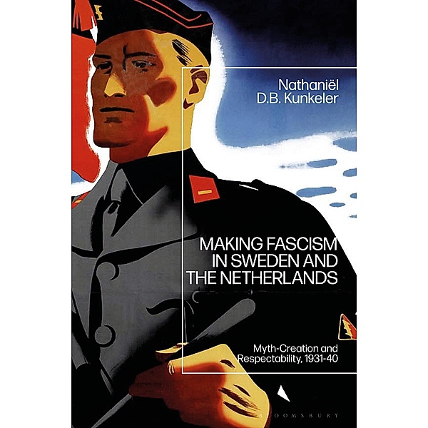 Making Fascism in Sweden and the Netherlands, Nathaniël D. B. Kunkeler