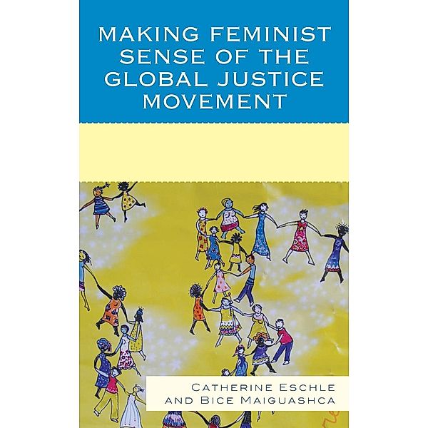 Making Feminist Sense of the Global Justice Movement, Catherine Eschle, Bice Maiguashca
