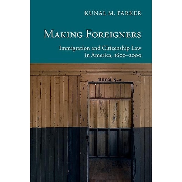 Making Foreigners / New Histories of American Law, Kunal M. Parker