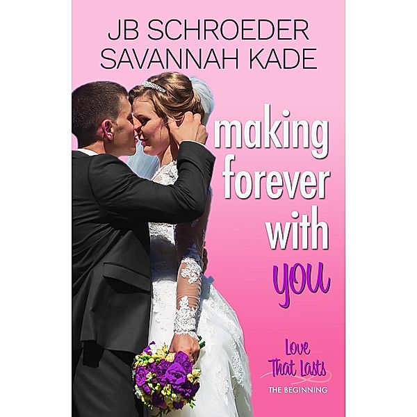 Making Forever with You (Love That Lasts, #5) / Love That Lasts, Jb Schroeder, Savannah Kade