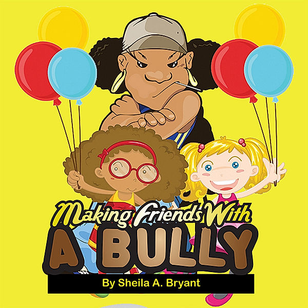 Making Friends with a Bully, Sheila A. Bryant