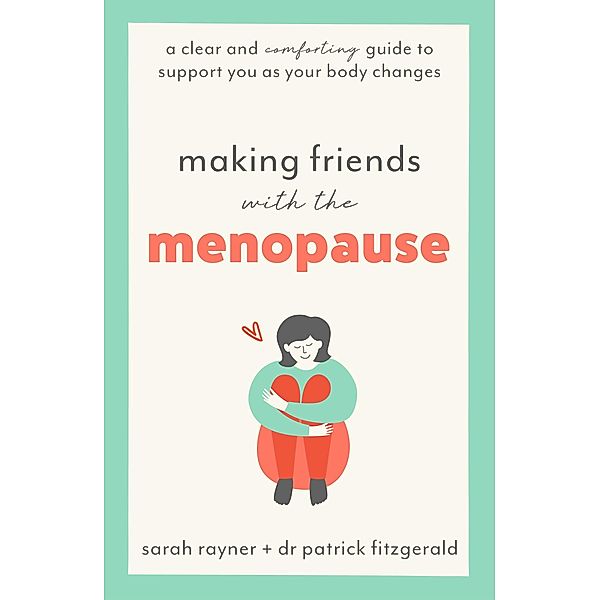 Making Friends with the Menopause / Making Friends With, Sarah Rayner, Patrick Fitzgerald