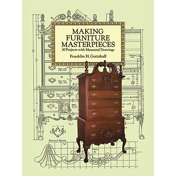 Making Furniture Masterpieces / Dover Crafts: Woodworking, Franklin H. Gottshall