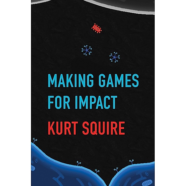 Making Games for Impact, Kurt Squire