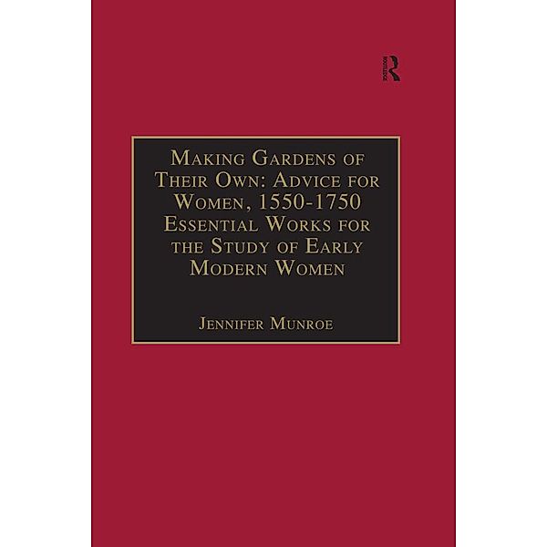 Making Gardens of Their Own: Advice for Women, 1550-1750, Jennifer Munroe