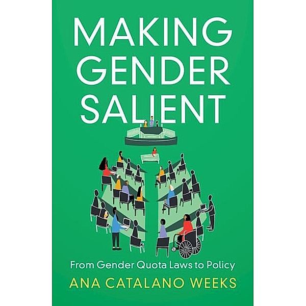 Making Gender Salient Making Gender Salient / Cambridge Studies in Gender and Politics, Ana Catalano Weeks
