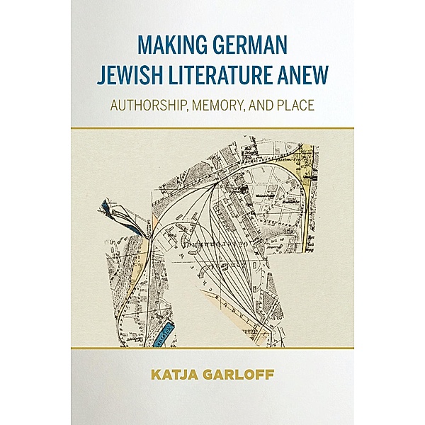 Making German Jewish Literature Anew / German Jewish Cultures, Katja Garloff