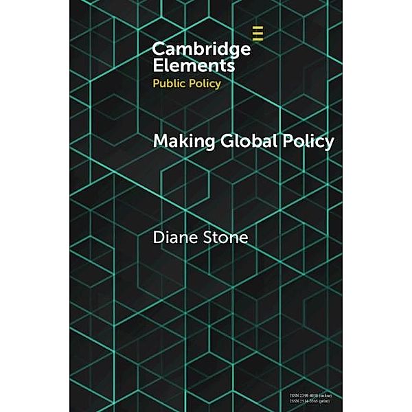 Making Global Policy / Elements in Public Policy, Diane Stone
