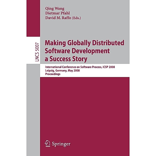Making Globally Distributed Software Development a Success Story / Lecture Notes in Computer Science Bd.5007