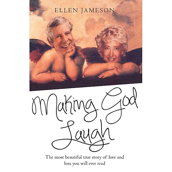 Making God Laugh - The most beautiful true story of love and loss you will ever read, Ellen Jameson