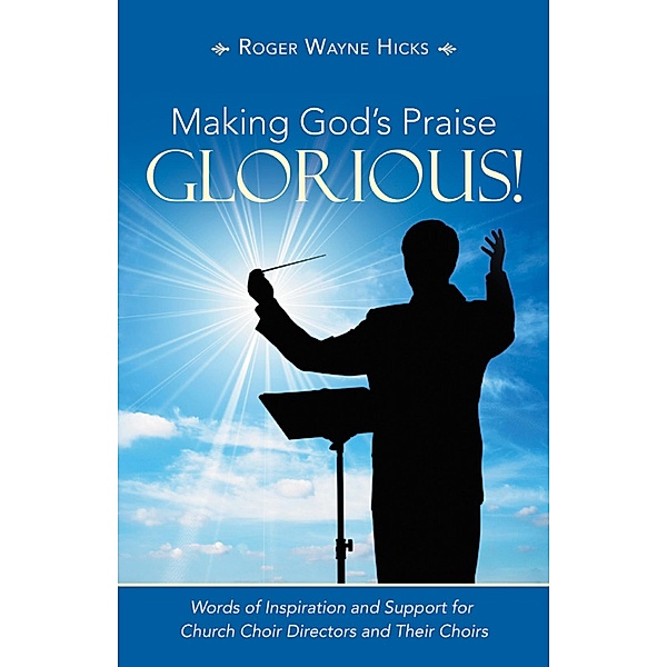 Making God's Praise Glorious!, Roger Wayne Hicks