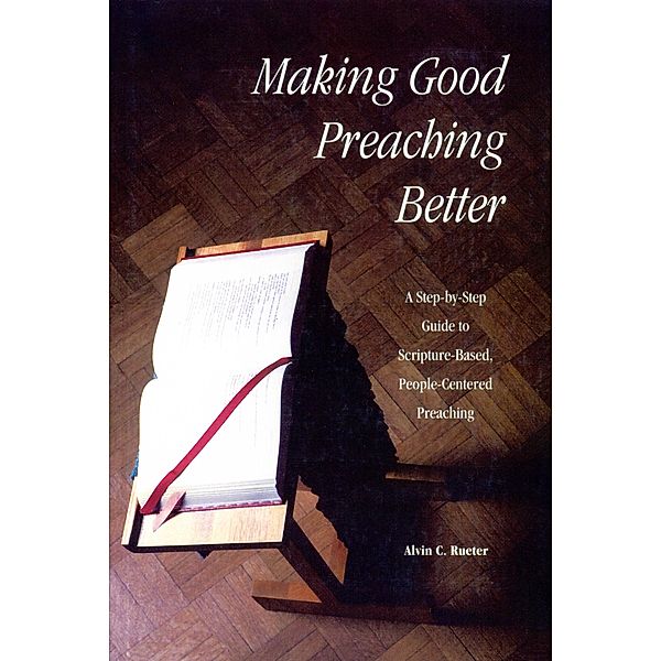 Making Good Preaching Better, Alvin C. Rueter