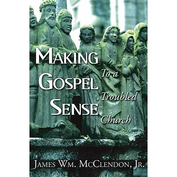 Making Gospel Sense To A Troubled Church, James Wm. McClendon