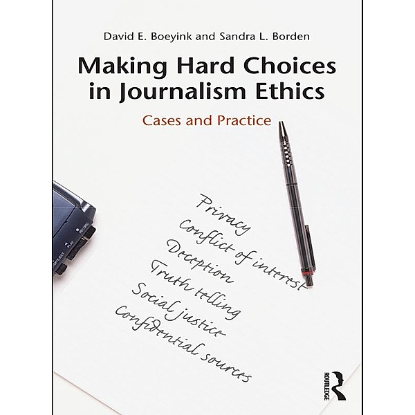 Making Hard Choices in Journalism Ethics, David E. Boeyink, Sandra L. Borden
