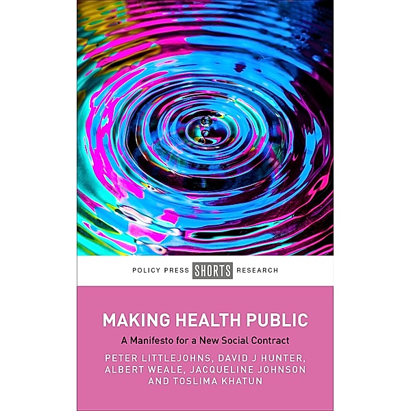 Making Health Public, Peter Littlejohns, David J. Hunter, Albert Weale, Jacqueline Johnson, Toslima Khatun