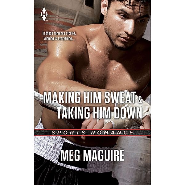 Making Him Sweat & Taking Him Down: Making Him Sweat / Taking Him Down / Mills & Boon, Meg Maguire