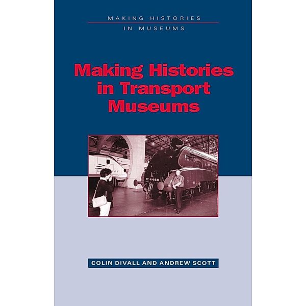 Making Histories in Transport Museums, Colin Divall, Andrew Scott