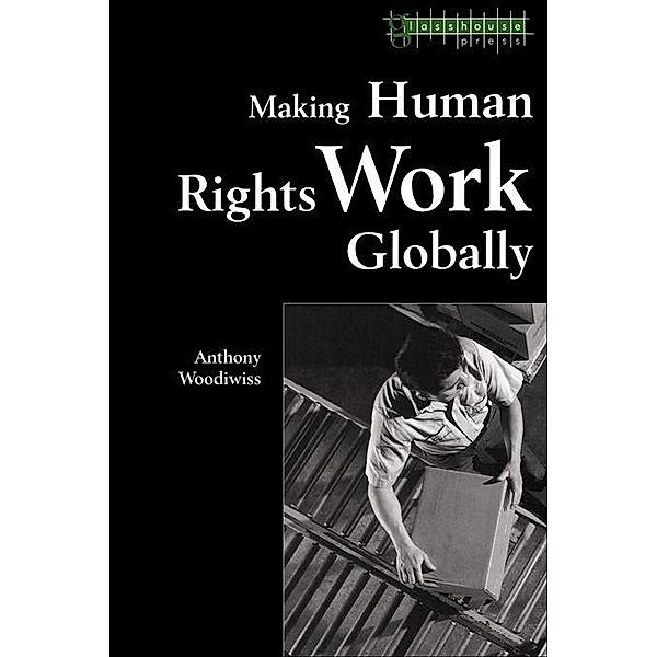 Making Human Rights Work Globally, Anthony Woodiwiss