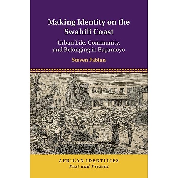 Making Identity on the Swahili Coast / African Identities: Past and Present, Steven Fabian