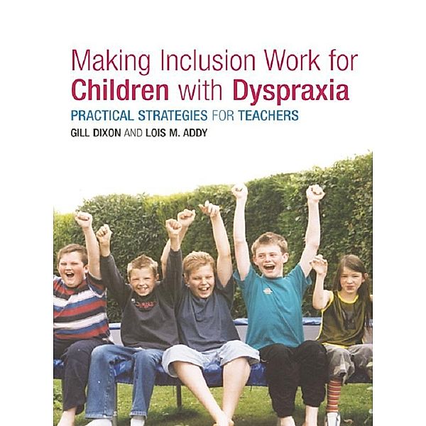 Making Inclusion Work for Children with Dyspraxia, Lois Addy, Gill Dixon