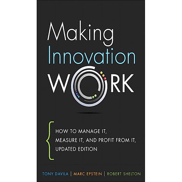 Making Innovation Work, Davila Tony, Epstein Marc, Shelton Robert