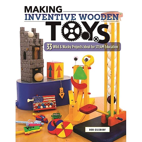 Making Inventive Wooden Toys, Bob Gilsdorf