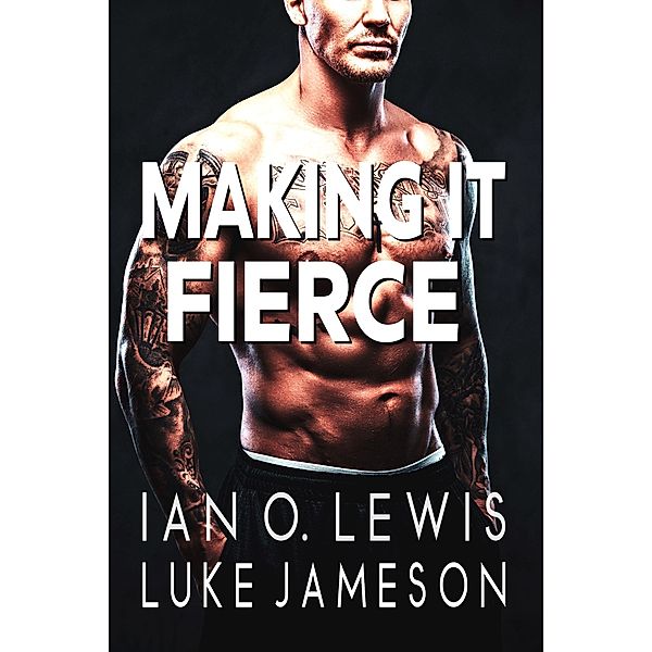 Making It Fierce (The Making It Series, #6) / The Making It Series, Ian O. Lewis