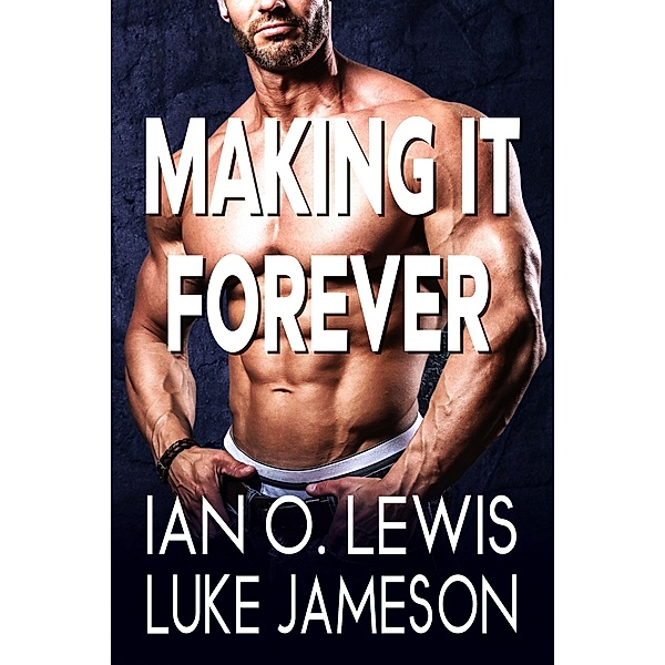 Making It Forever (The Making It Series, #7) / The Making It Series, Ian O. Lewis, Luke Jameson