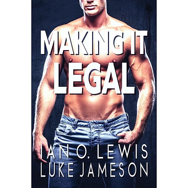 Making It Legal (The Making It Series, #5) / The Making It Series, Ian O. Lewis, Luke Jameson