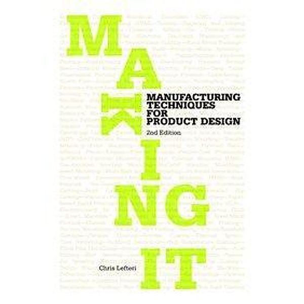 Making It: Manufacturing Techniques for Product Design, Chris Lefteri