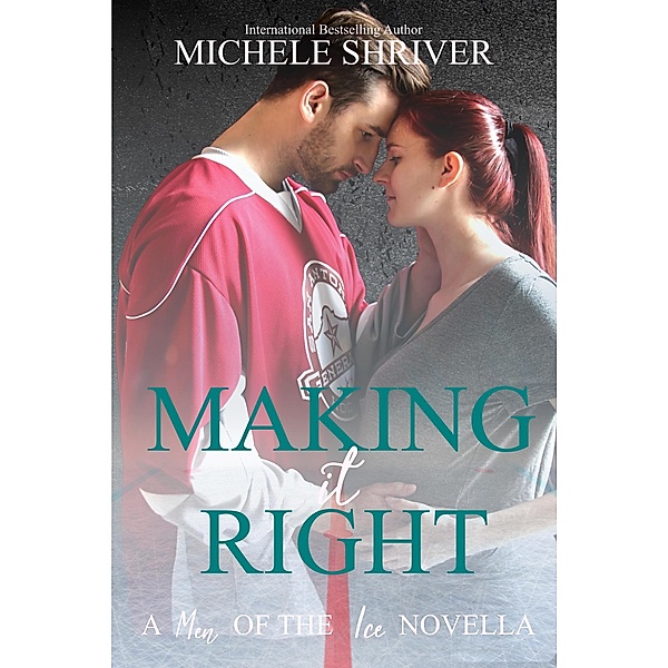 Making it Right (Men of the Ice, #10) / Men of the Ice, Michele Shriver