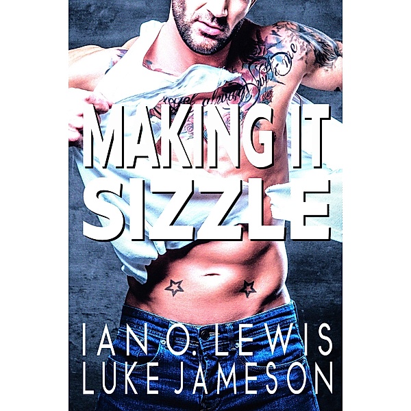 Making It Sizzle (The Making It Series, #3) / The Making It Series, Ian O. Lewis, Luke Jameson