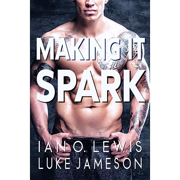Making It Spark (The Making It Series, #2) / The Making It Series, Ian O. Lewis