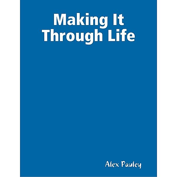 Making It Through Life, Alex Pauley