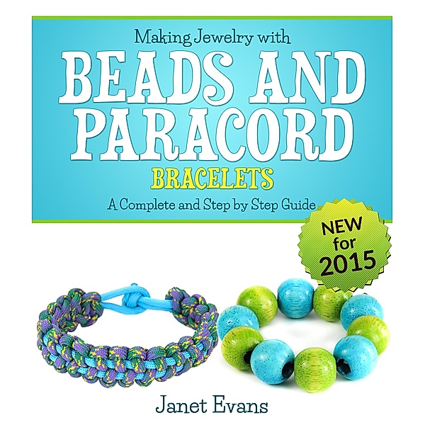 Making Jewelry with Beads and Paracord Bracelets : A Complete and Step by Step Guide / Speedy Publishing Books, Janet Evans