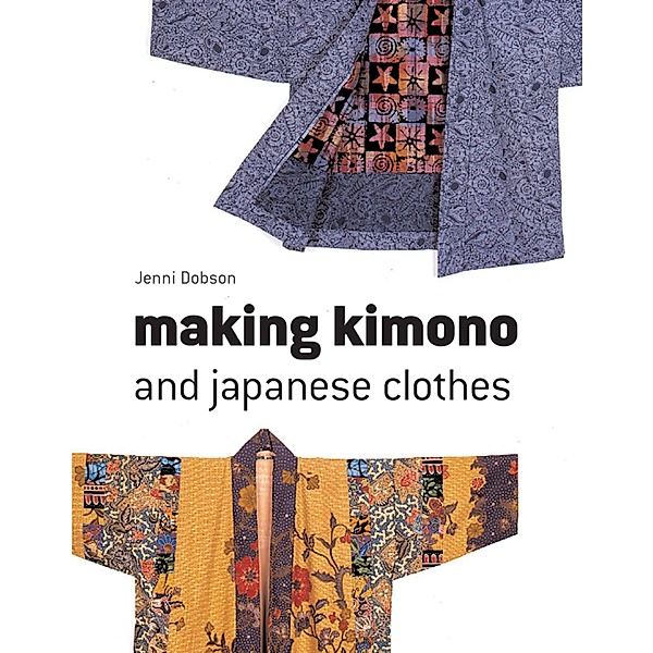 Making Kimono and Japanese Clothes, Jenni Dobson