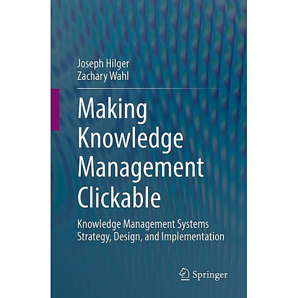 Making Knowledge Management Clickable, Joseph Hilger, Zachary Wahl